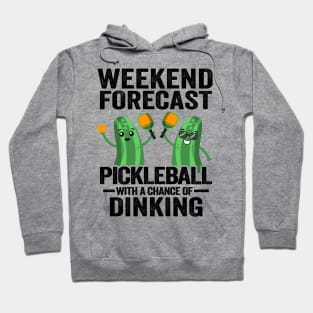 Weekend Forecast Pickleball With A Chance Of Dinking Funny Pickleball Hoodie